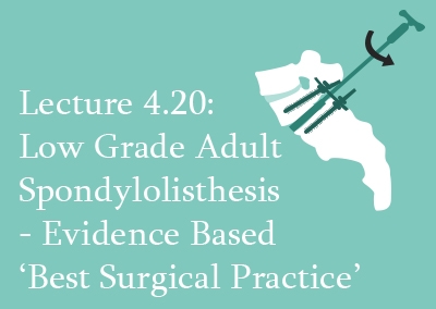 4.20 Low Grade Adult Spondylolisthesis – Evidence Based ‘Best Surgical Practice’