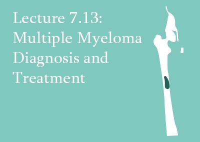 7.13 Multiple Myeloma Diagnosis & Treatment