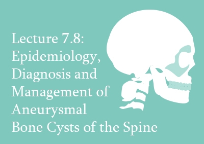 7.8 Epidemiology, Diagnosis and Management of Aneurysmal Bone Cysts of the Spine