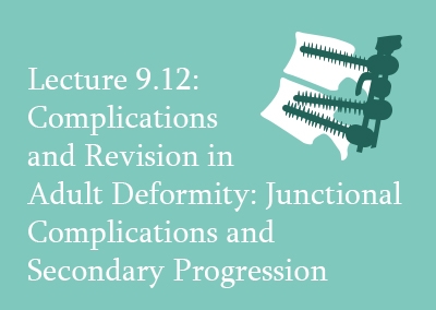 9.12 Complications and Revision in Adult Deformity: Junctional Complications and Secondary Progression