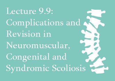 9.9 Complications and Revision in Neuromuscular, Congenital and Syndromic Scoliosis