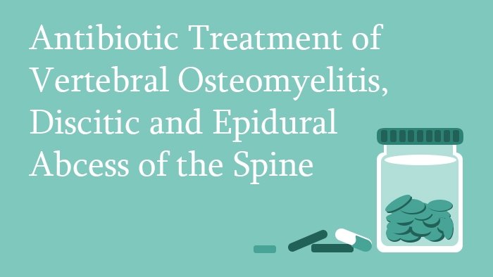 Antibiotic Treatment of Vertebral Osteomyelitis, Discitis and Epidural Abscess of the Spine Lecture Thumbnail